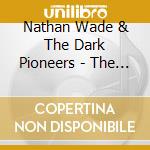 Nathan Wade & The Dark Pioneers - The Gospel Of Rust cd