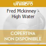Fred Mckinney - High Water cd