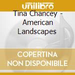 Tina Chancey - American Landscapes cd musicale di Tina Chancey