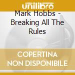 Mark Hobbs - Breaking All The Rules cd