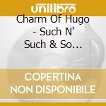 Charm Of Hugo - Such N' Such & So N' So cd