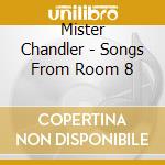 Mister Chandler - Songs From Room 8