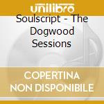 Soulscript - The Dogwood Sessions cd