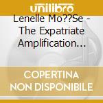 Lenelle Mo??Se - The Expatriate Amplification Project cd