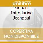 Jeanpaul - Introducing Jeanpaul cd musicale di Jeanpaul