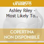 Ashley Riley - Most Likely To.. cd musicale di Ashley Riley