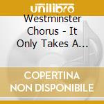 Westminster Chorus - It Only Takes A Moment cd