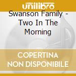 Swanson Family - Two In The Morning cd
