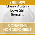 Sherry Austin - Love Still Remains cd