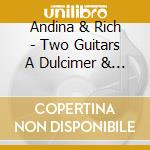Andina & Rich - Two Guitars A Dulcimer & An Attitude cd