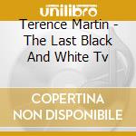Terence Martin - The Last Black And White Tv cd