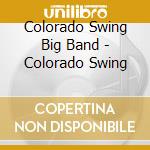 Colorado Swing Big Band - Colorado Swing cd musicale di Colorado Swing Big Band