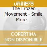 The Frozen Movement - Smile More... cd