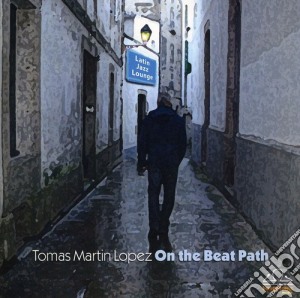 Tomas Martin Lopez - On The Beat Path cd musicale di Tomas Martin Lopez