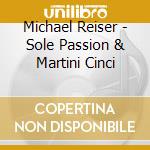Michael Reiser - Sole Passion & Martini Cinci cd