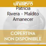 Patricia Rivera - Maldito Amanecer cd