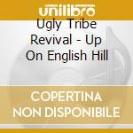Ugly Tribe Revival - Up On English Hill cd
