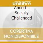 Andrid - Socially Challenged cd