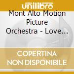 Mont Alto Motion Picture Orchestra - Love Betrayal & Redemption cd