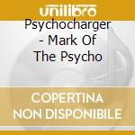 Psychocharger - Mark Of The Psycho cd