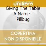 Giving The Table A Name - Pillbug cd