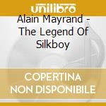 Alain Mayrand - The Legend Of Silkboy cd musicale di Alain Mayrand