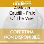 Ashleigh Caudill - Fruit Of The Vine cd musicale di Ashleigh Caudill