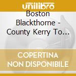 Boston Blackthorne - County Kerry To Kerry Park cd