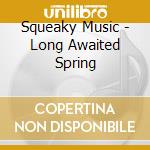 Squeaky Music - Long Awaited Spring cd