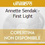 Annette Sendak - First Light cd musicale di Annette Sendak