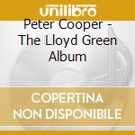 Peter Cooper - The Lloyd Green Album cd musicale di Peter Cooper