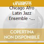 Chicago Afro Latin Jazz Ensemble - Blueprints cd musicale di Chicago Afro Latin Jazz Ensemble