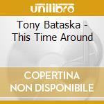 Tony Bataska - This Time Around cd musicale di Tony Bataska