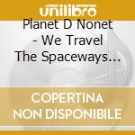 Planet D Nonet - We Travel The Spaceways The Music Of Sun Ra cd