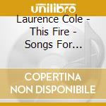 Laurence Cole - This Fire - Songs For Singing cd