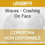 Waves - Crashing On Face cd