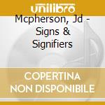 Mcpherson, Jd - Signs & Signifiers cd