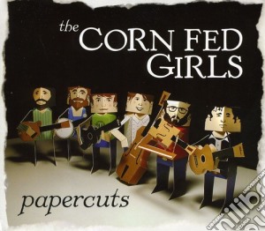 Corn Fed Girls (The) - Papercuts cd musicale di Corn Fed Girls