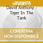 David Anthony - Tiger In The Tank cd musicale di David Anthony