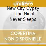 New City Gypsy - The Night Never Sleeps cd
