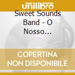 Sweet Sounds Band - O Nosso Casamento cd musicale di Sweet Sounds Band