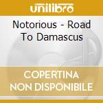 Notorious - Road To Damascus cd