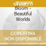 Bloom - Beautiful Worlds cd
