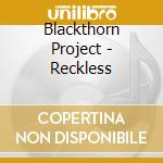 Blackthorn Project - Reckless cd musicale di Blackthorn Project