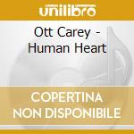 Ott Carey - Human Heart cd musicale di Ott Carey