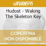 Hudost - Waking The Skeleton Key cd musicale di Hudost
