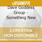 Dave Goddess Group - Something New cd