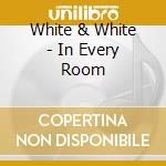 White & White - In Every Room cd