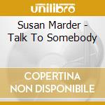 Susan Marder - Talk To Somebody cd musicale di Susan Marder