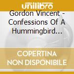 Gordon Vincent - Confessions Of A Hummingbird Farmer cd